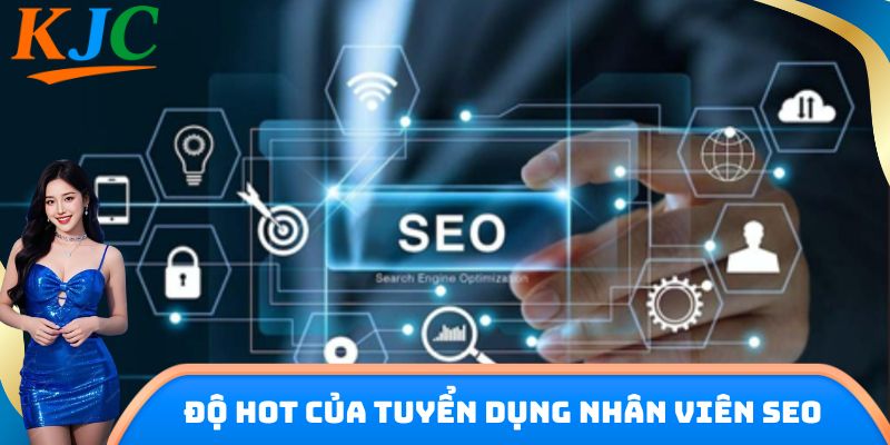 Độ hot của tuyển dụng nhân viên SEO