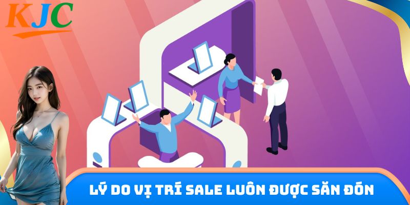Lý do vị trí Sale luôn được săn đón