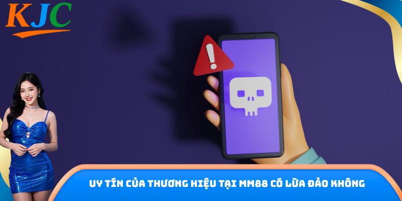 Uy tín của thương hiệu tại MM88 có lừa đảo không